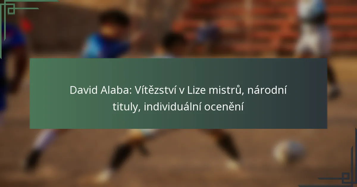 David Alaba: Vítězství v Lize mistrů, národní tituly, individuální ocenění