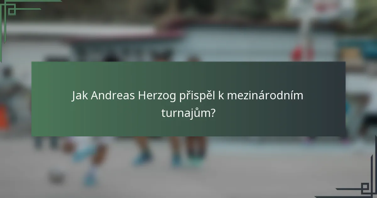 Jak Andreas Herzog přispěl k mezinárodním turnajům?