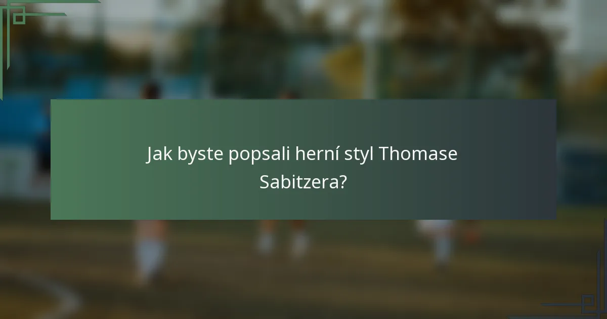Jak byste popsali herní styl Thomase Sabitzera?