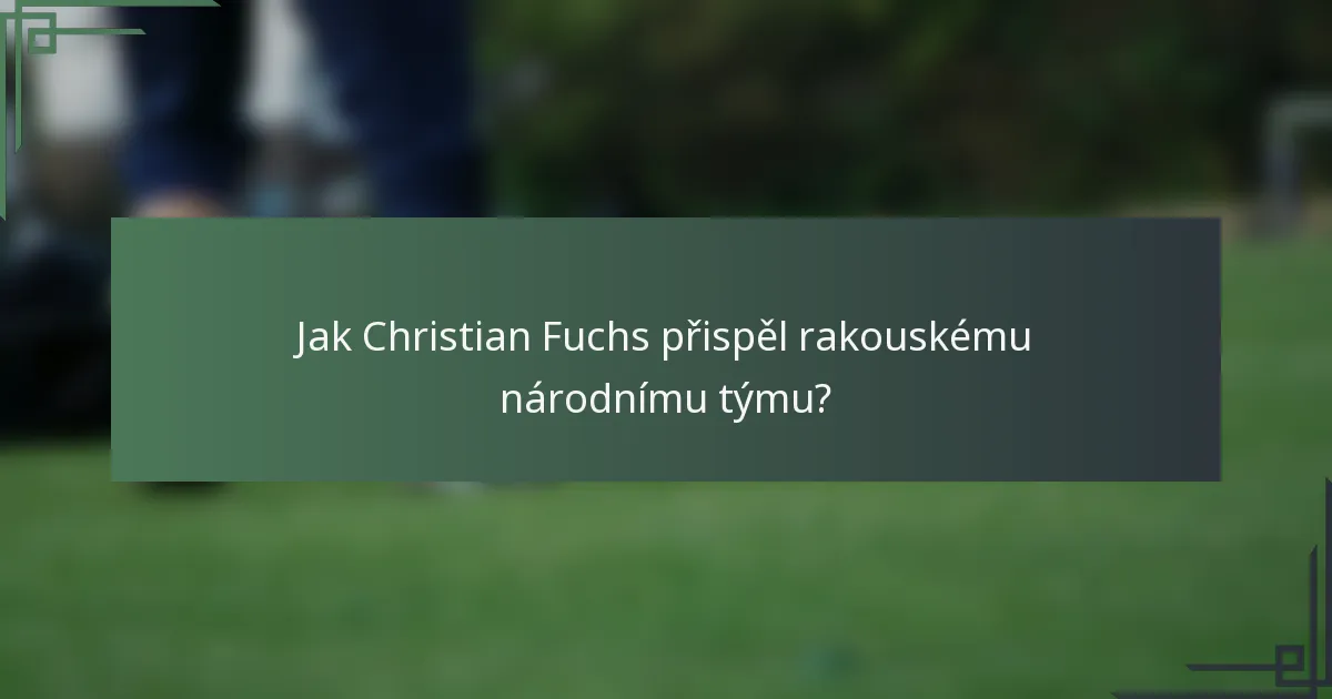 Jak Christian Fuchs přispěl rakouskému národnímu týmu?