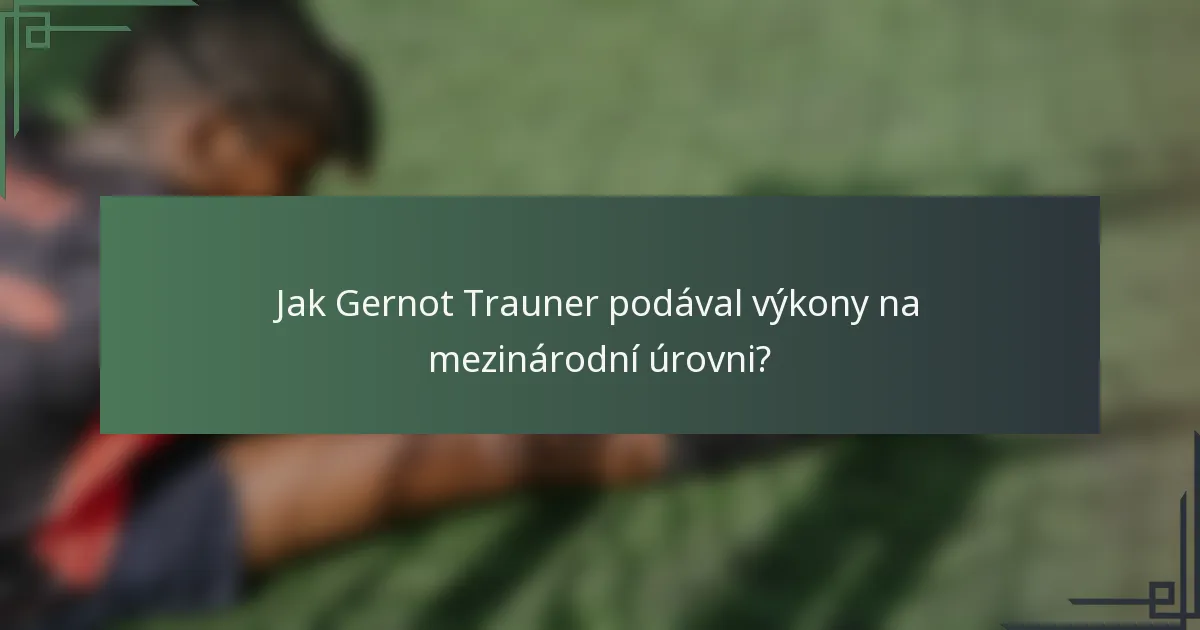 Jak Gernot Trauner podával výkony na mezinárodní úrovni?