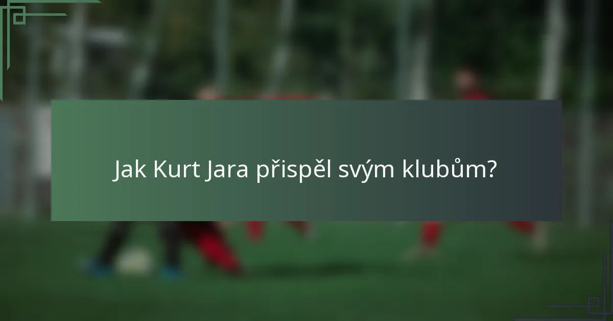 Jak Kurt Jara přispěl svým klubům?