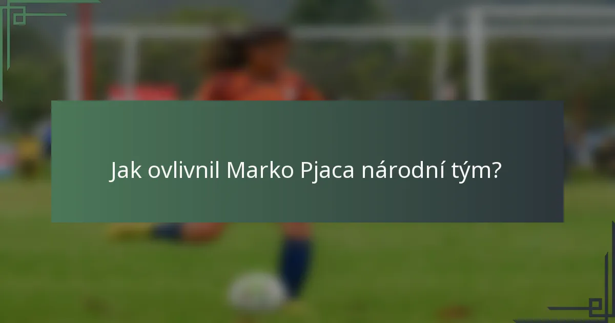 Jak ovlivnil Marko Pjaca národní tým?