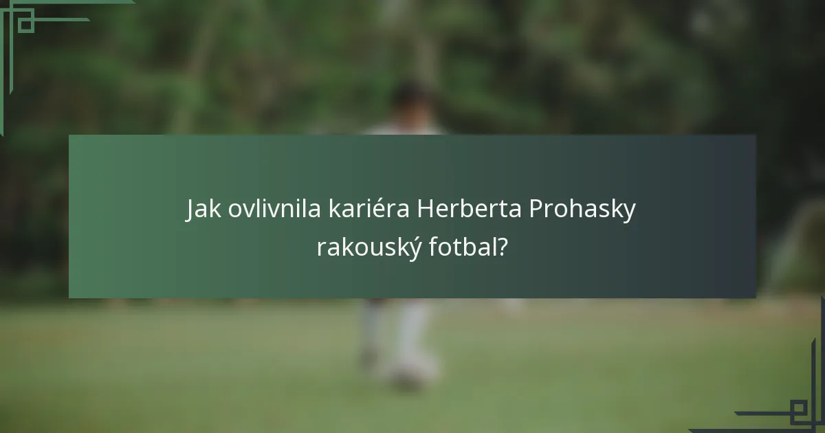 Jak ovlivnila kariéra Herberta Prohasky rakouský fotbal?