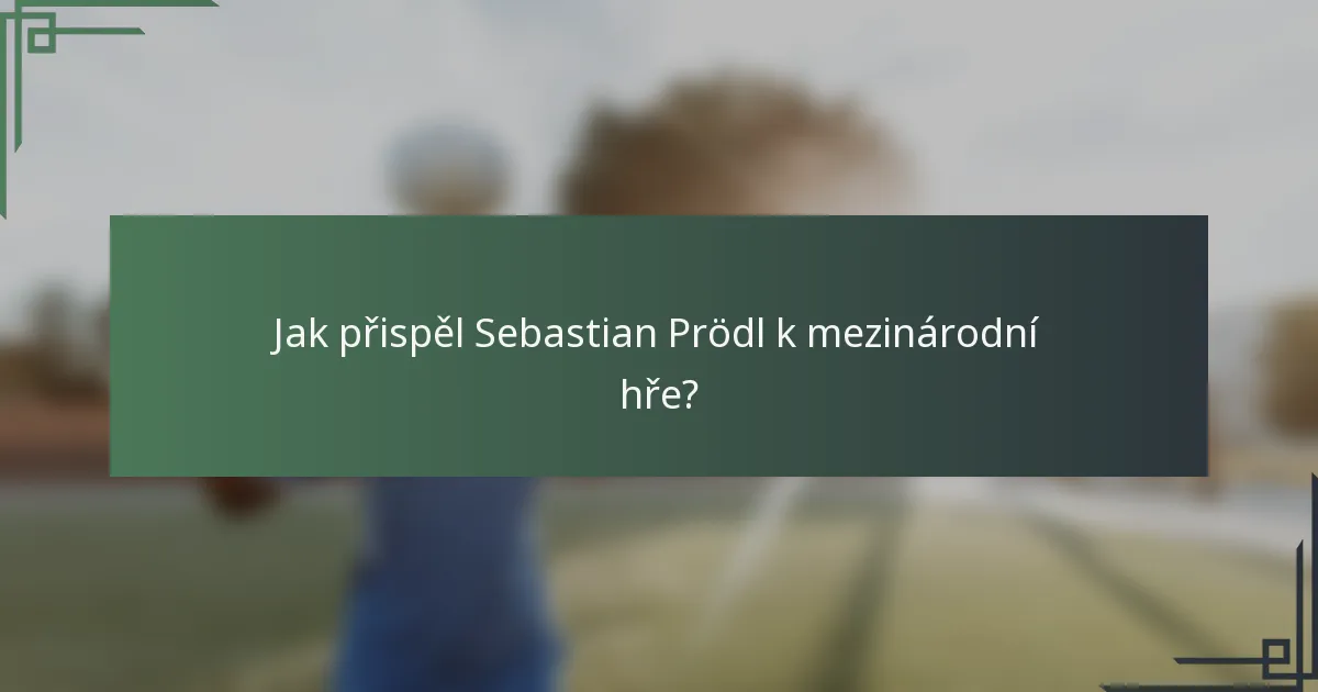 Jak přispěl Sebastian Prödl k mezinárodní hře?