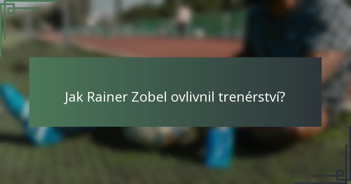Jak Rainer Zobel ovlivnil trenérství?
