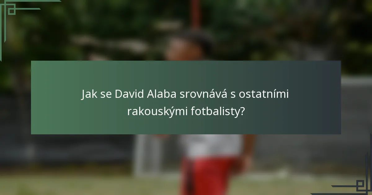 Jak se David Alaba srovnává s ostatními rakouskými fotbalisty?