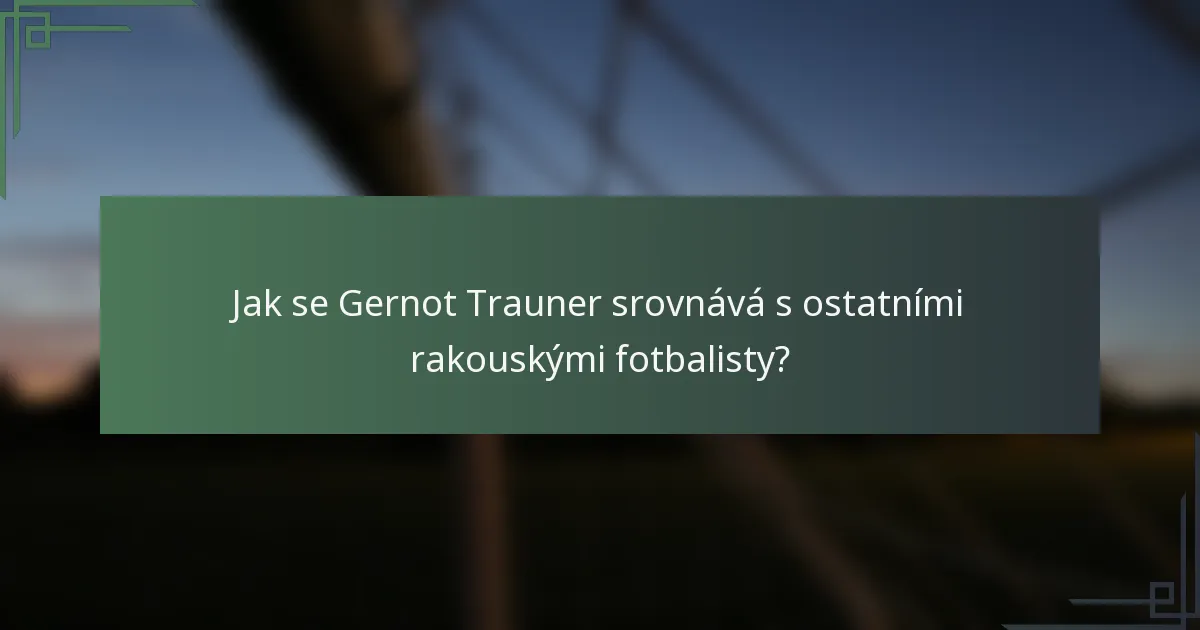 Jak se Gernot Trauner srovnává s ostatními rakouskými fotbalisty?