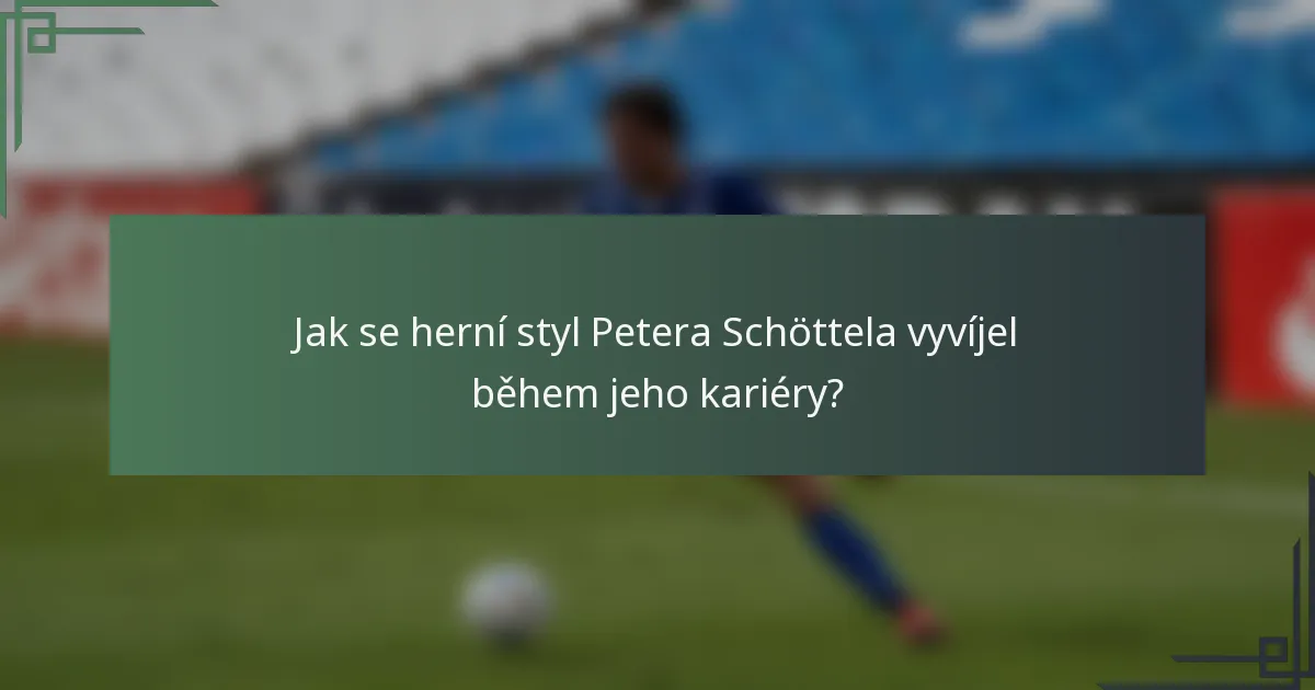 Jak se herní styl Petera Schöttela vyvíjel během jeho kariéry?
