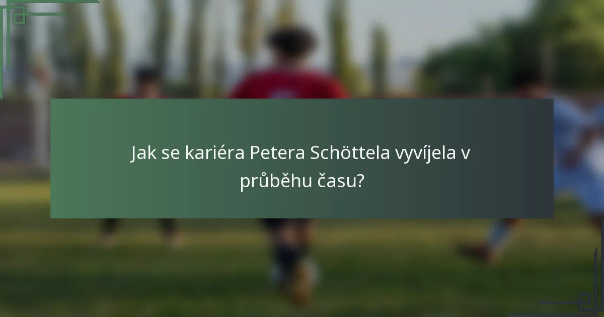 Jak se kariéra Petera Schöttela vyvíjela v průběhu času?
