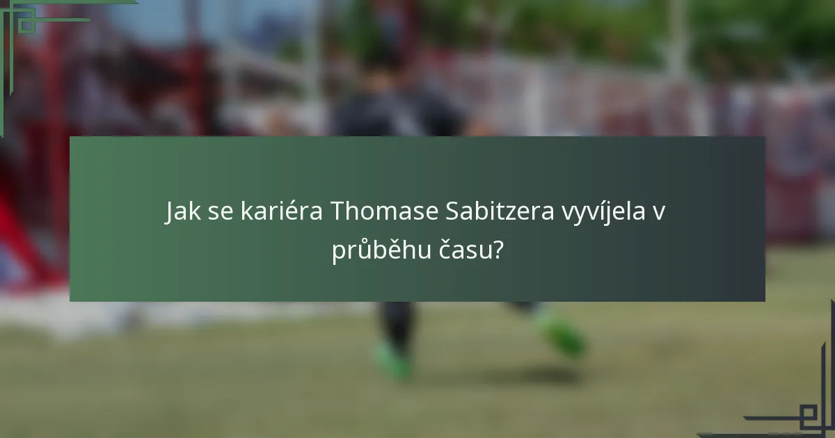Jak se kariéra Thomase Sabitzera vyvíjela v průběhu času?