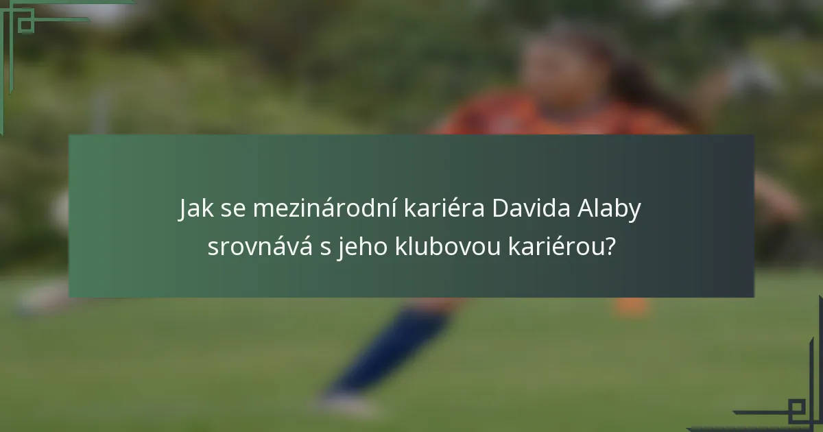 Jak se mezinárodní kariéra Davida Alaby srovnává s jeho klubovou kariérou?