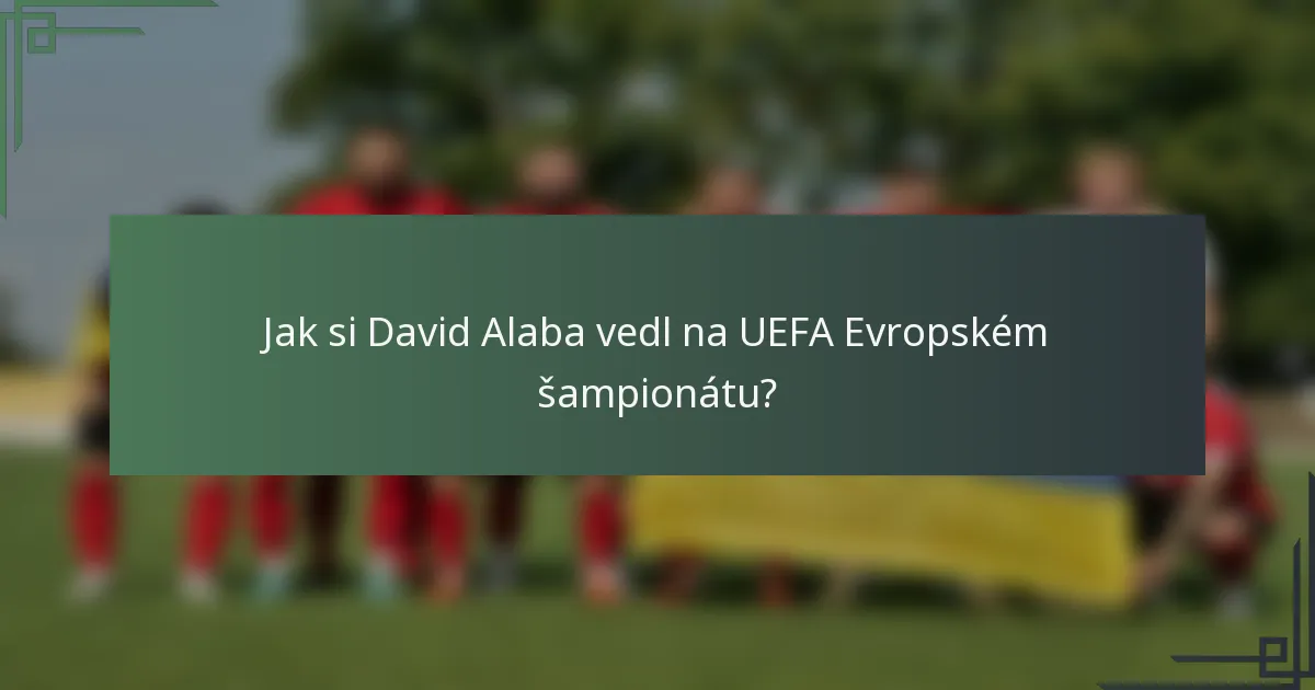 Jak si David Alaba vedl na UEFA Evropském šampionátu?