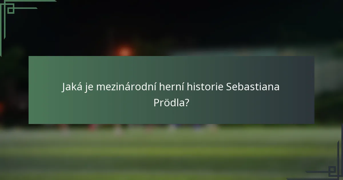 Jaká je mezinárodní herní historie Sebastiana Prödla?