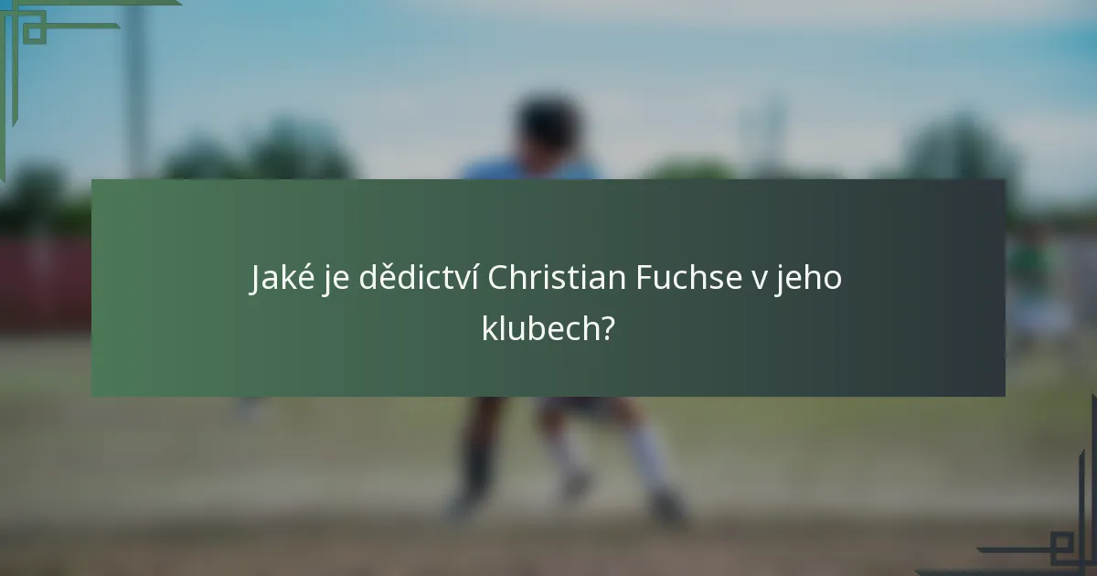 Jaké je dědictví Christian Fuchse v jeho klubech?