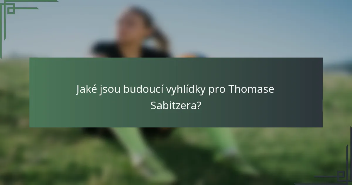 Jaké jsou budoucí vyhlídky pro Thomase Sabitzera?