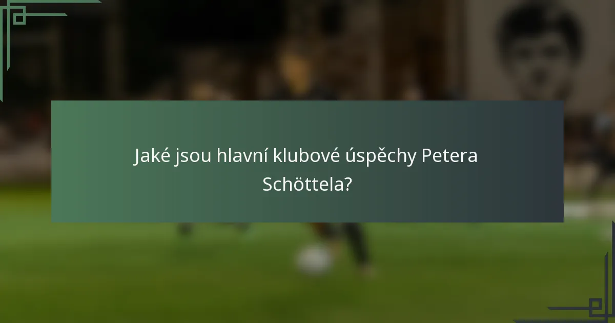Jaké jsou hlavní klubové úspěchy Petera Schöttela?