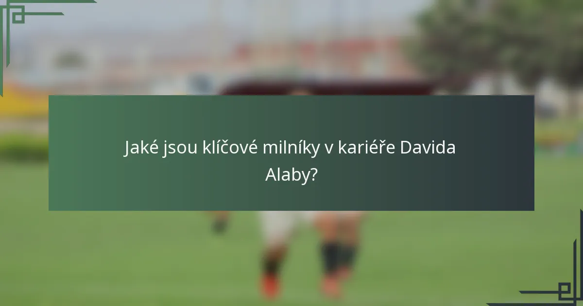 Jaké jsou klíčové milníky v kariéře Davida Alaby?