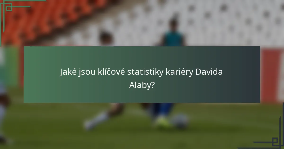 Jaké jsou klíčové statistiky kariéry Davida Alaby?