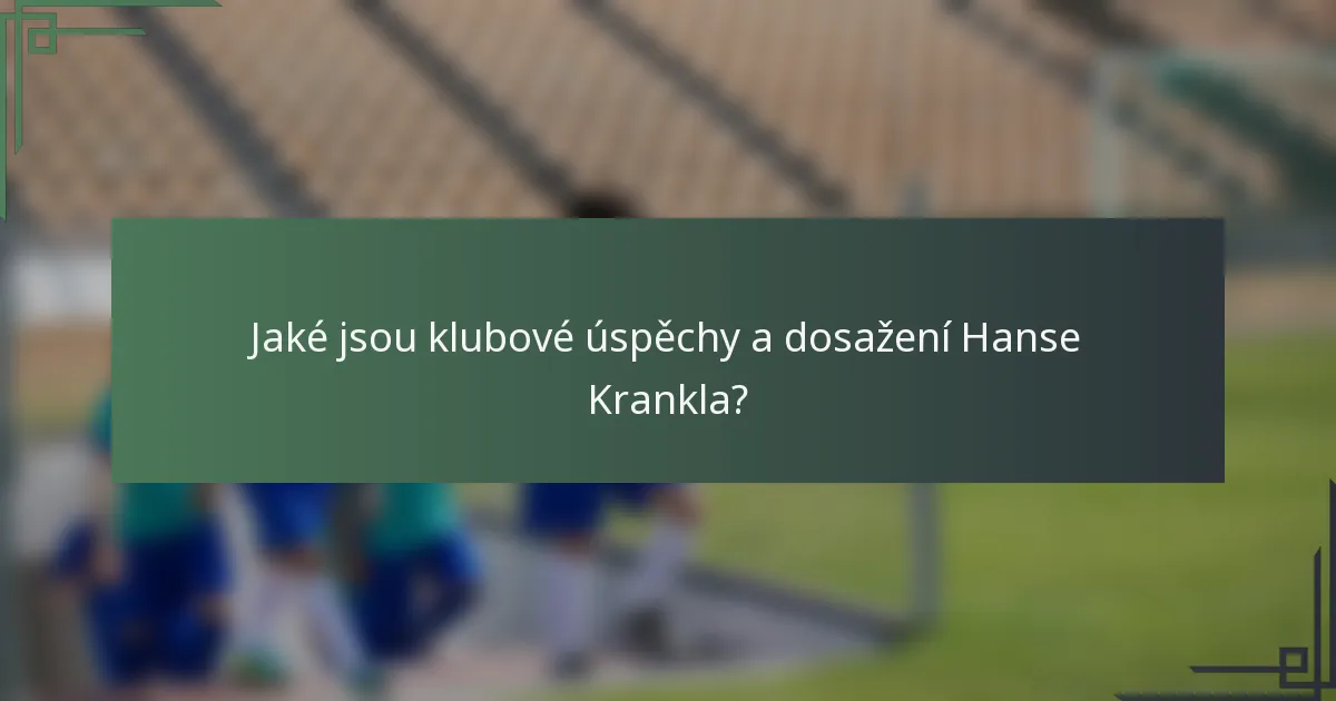 Jaké jsou klubové úspěchy a dosažení Hanse Krankla?