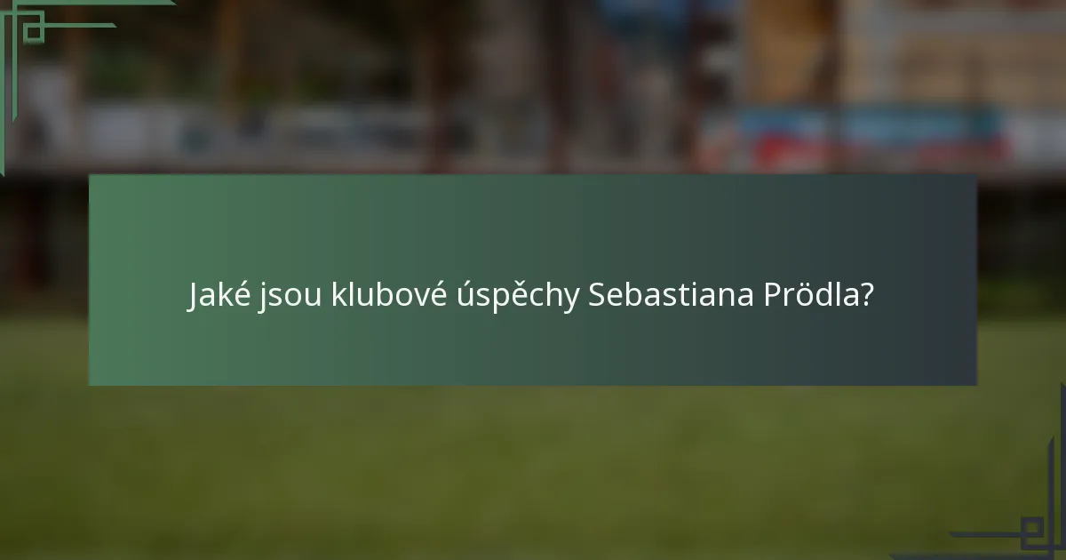 Jaké jsou klubové úspěchy Sebastiana Prödla?