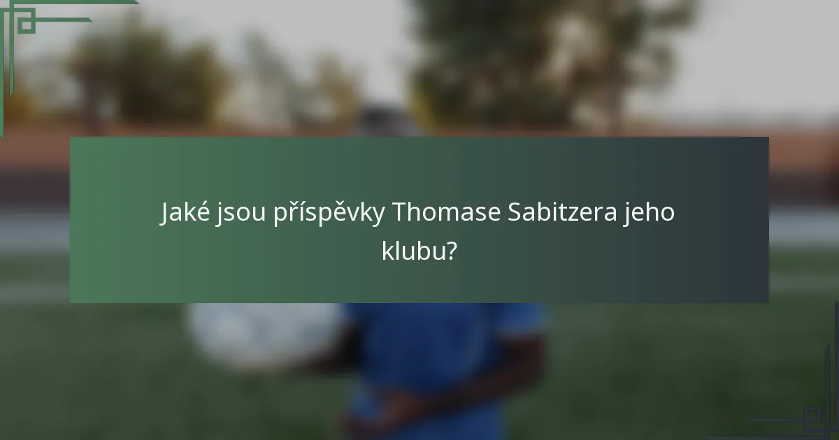 Jaké jsou příspěvky Thomase Sabitzera jeho klubu?