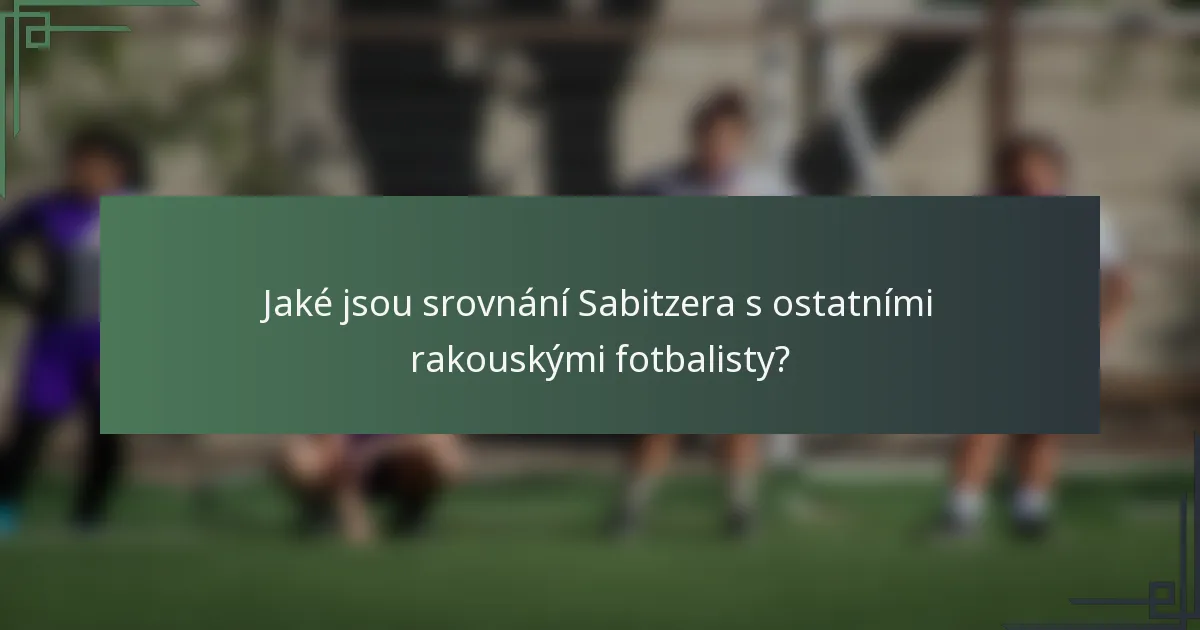 Jaké jsou srovnání Sabitzera s ostatními rakouskými fotbalisty?