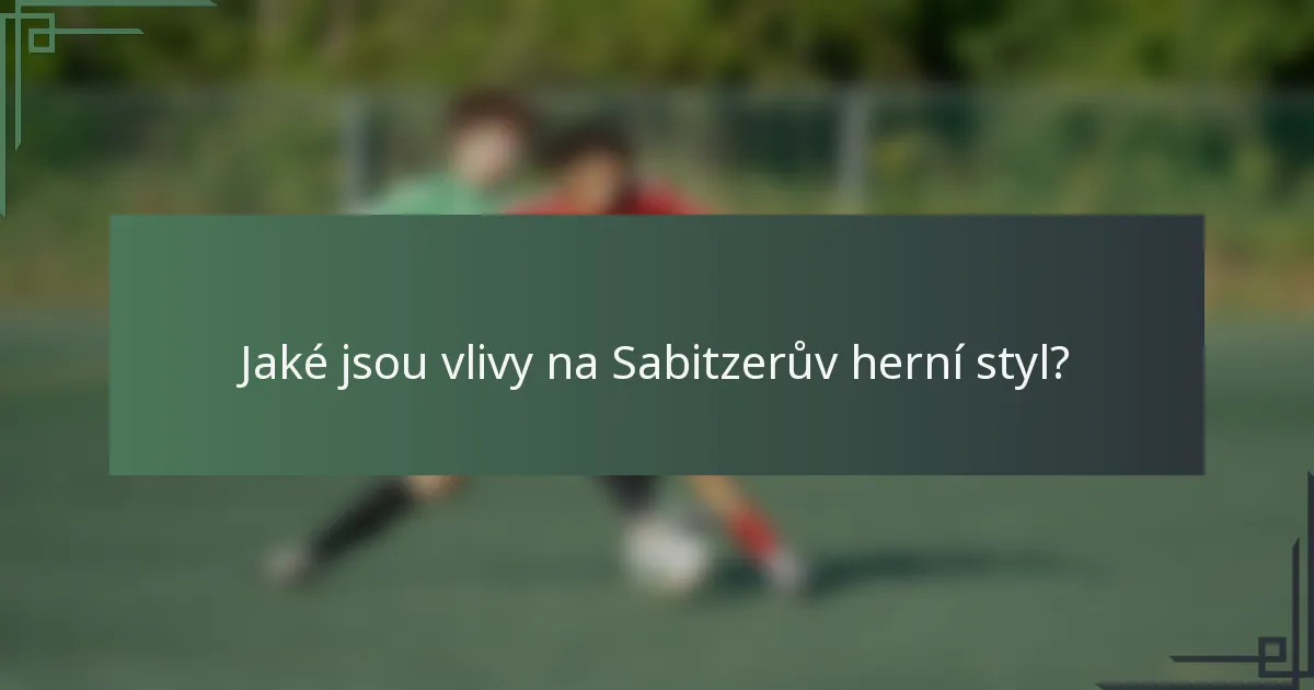 Jaké jsou vlivy na Sabitzerův herní styl?