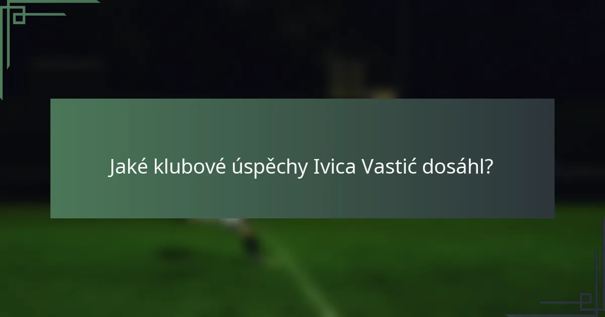 Jaké klubové úspěchy Ivica Vastić dosáhl?