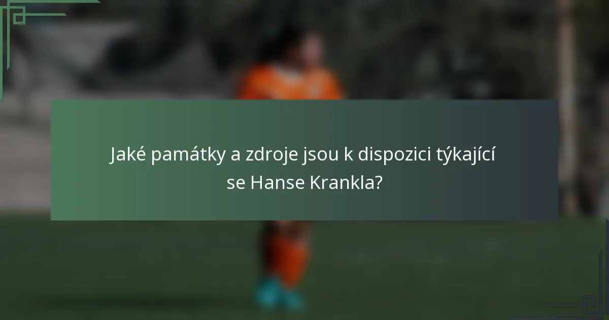 Jaké památky a zdroje jsou k dispozici týkající se Hanse Krankla?