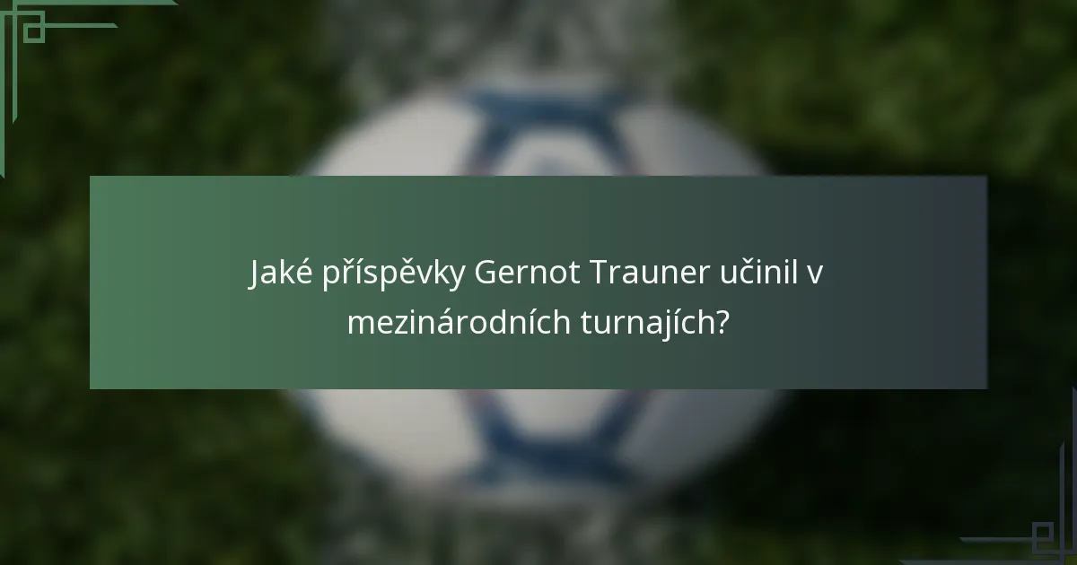 Jaké příspěvky Gernot Trauner učinil v mezinárodních turnajích?