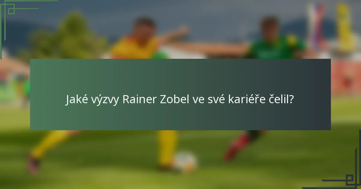 Jaké výzvy Rainer Zobel ve své kariéře čelil?