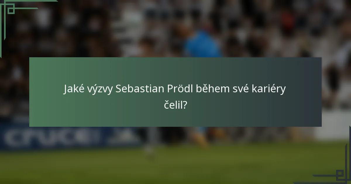 Jaké výzvy Sebastian Prödl během své kariéry čelil?
