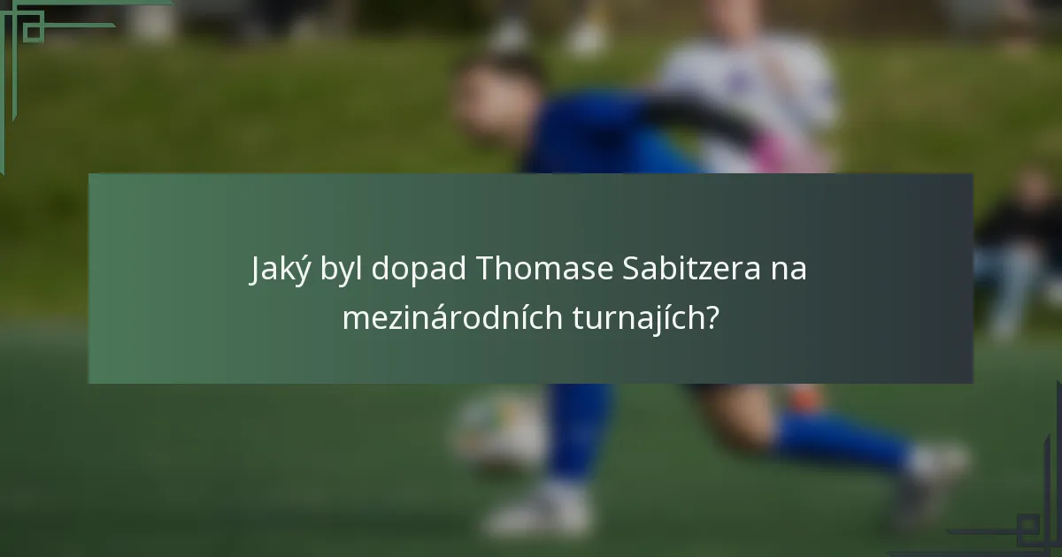 Jaký byl dopad Thomase Sabitzera na mezinárodních turnajích?