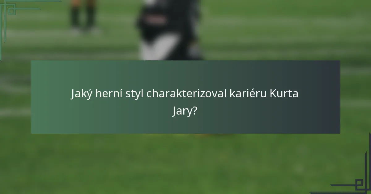 Jaký herní styl charakterizoval kariéru Kurta Jary?