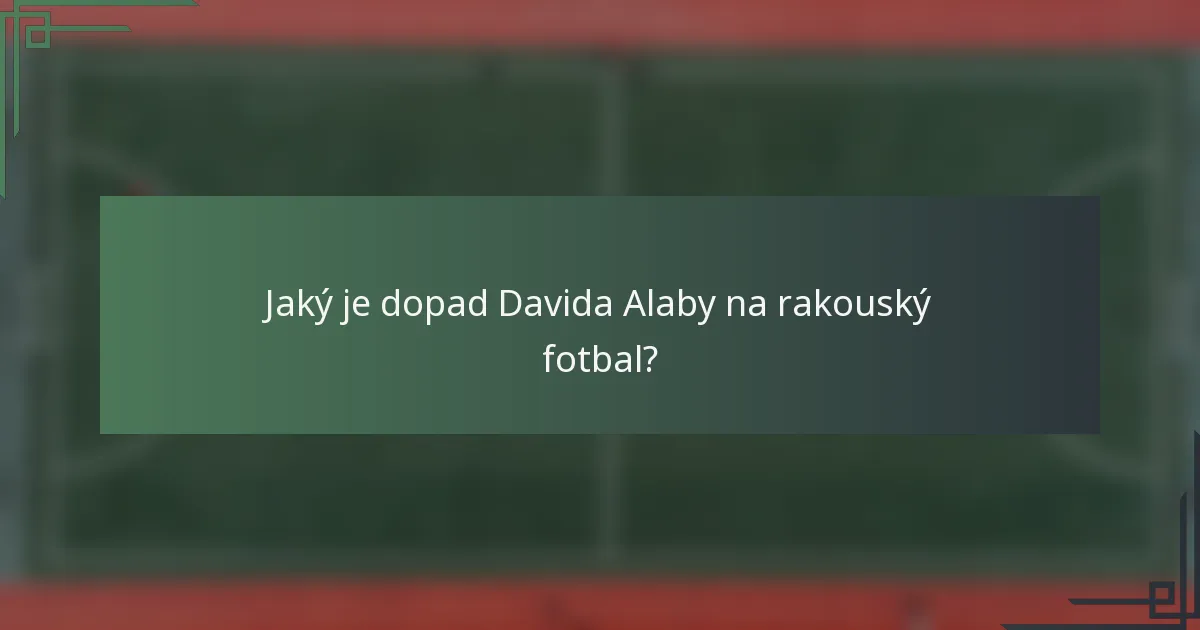 Jaký je dopad Davida Alaby na rakouský fotbal?