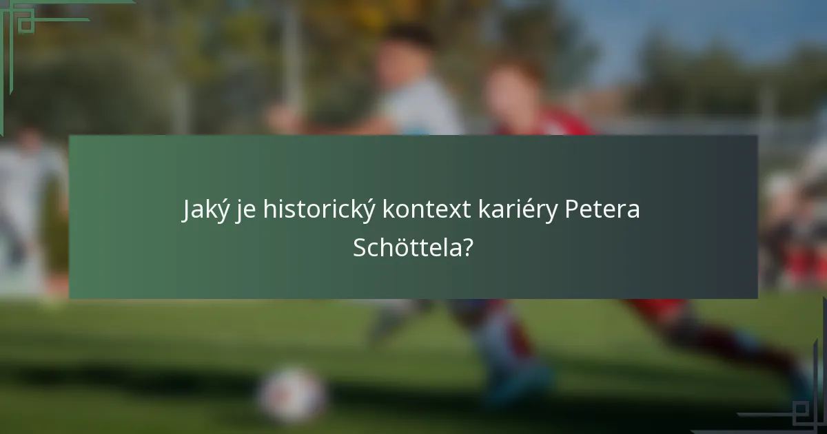 Jaký je historický kontext kariéry Petera Schöttela?