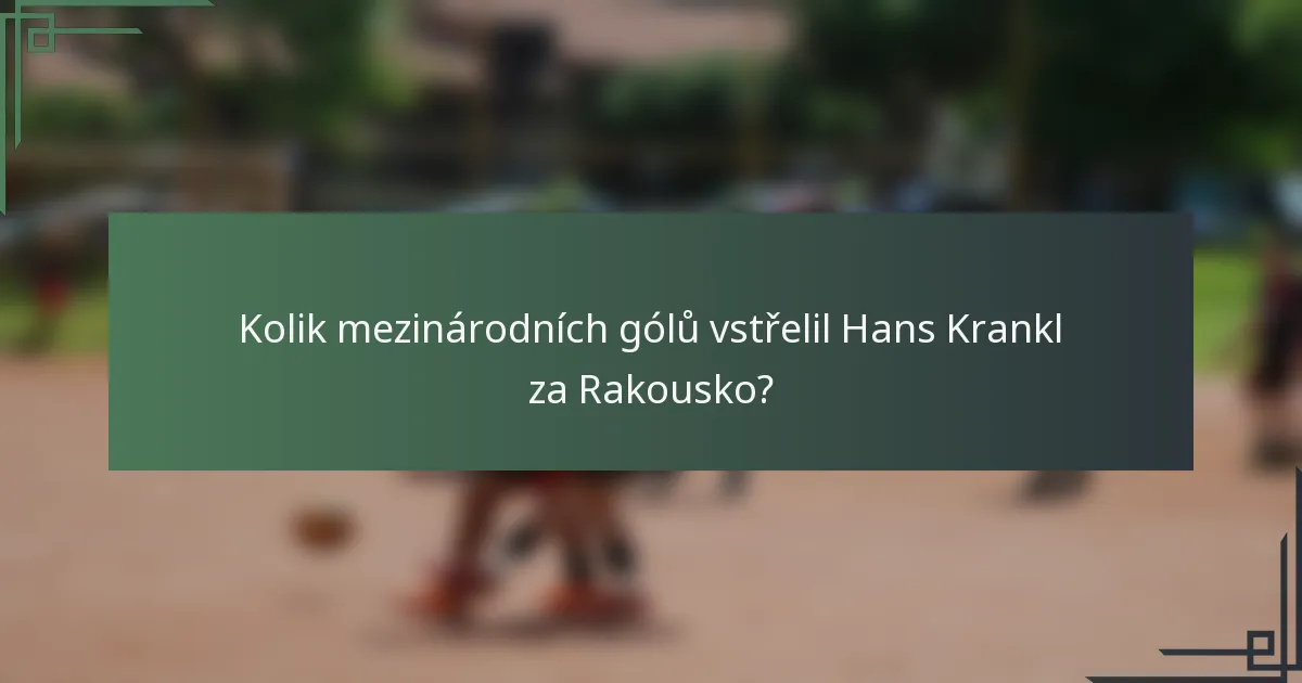 Kolik mezinárodních gólů vstřelil Hans Krankl za Rakousko?
