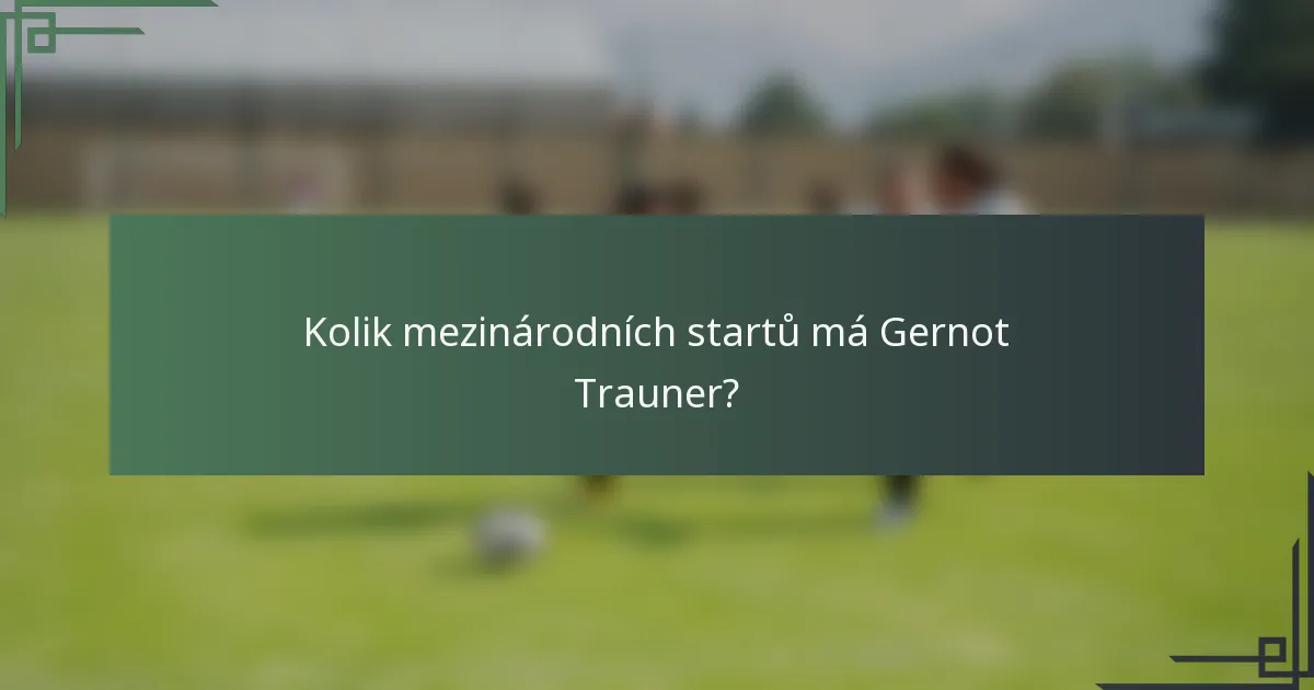 Kolik mezinárodních startů má Gernot Trauner?