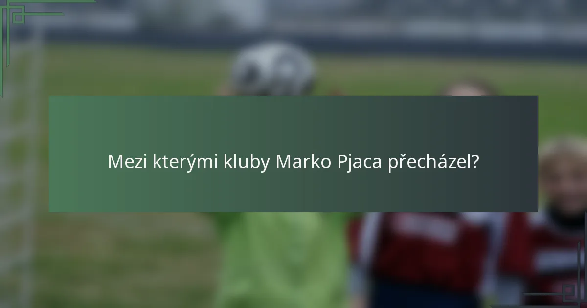 Mezi kterými kluby Marko Pjaca přecházel?