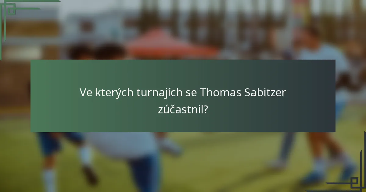 Ve kterých turnajích se Thomas Sabitzer zúčastnil?