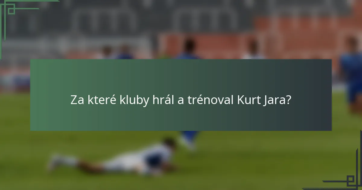 Za které kluby hrál a trénoval Kurt Jara?