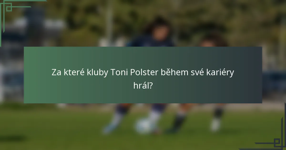 Za které kluby Toni Polster během své kariéry hrál?